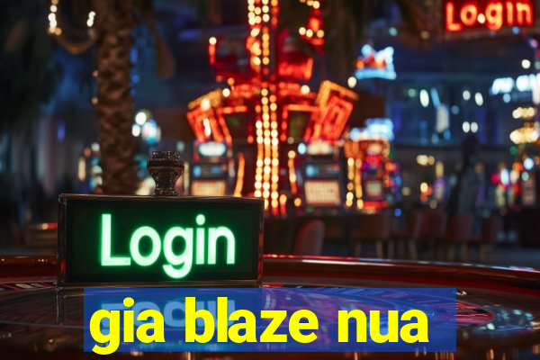 gia blaze nua
